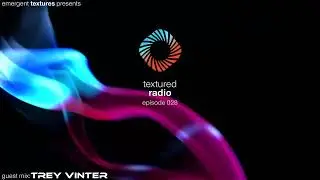 Textured Radio 028 Guest Mix - Trey Vinter
