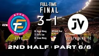 ETFC vs JUSTVIBING FC | 2nd HALF (Part 6/6)