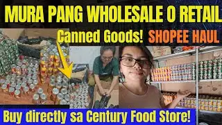 SHOPEE HAUL -SUPER MURA PANG WHOLE SALE SA TINDAHAN! BUMILI AKO DIRECTLY SA CENTURY FOODS! CAN GOODS