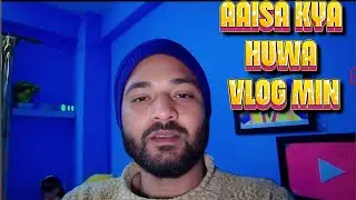  Aaisa Kya Huwa 😔 Vlog Min 