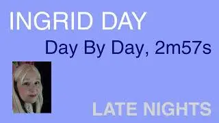 INGRID DAY Day By Day, 2m57s, Late Nights