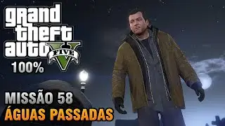 GTA V - Miss&atilde;o 58 - &Aacute;guas Passadas (Detonado 100% Ouro)