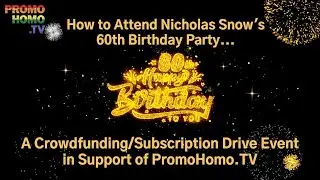 All About Nicholas Snow's 60th Birthday / PromoHomo.TV&reg; Paid Subscription Drive Party!