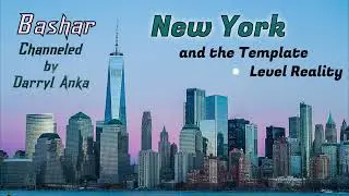 Bashar: New York and the Template Level Reality