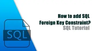 How to add SQL Foreign Key Constraints?