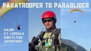 Paratrooper to Paraglider : Major C.T. Lepcha&rsquo;s High-Flying Adventure!