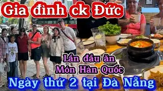 🇩🇪#105. GIA ĐÌNH CHỒNG ĐỨC NGÀY THỨ 2 TẠI ĐÀ NẴNG| LẦN ĐẦU ĂN THỬ MÓN HÀN QUỐC