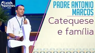 Padre Antonio Marcos - Catequese e Família