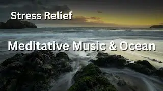 Meditative Music with Soothing Ocean Surf | Calming Nature Sounds for Stress Relief & Relaxation