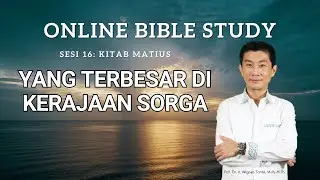 Kitab Matius - Sesi 16 - Yang Terbesar Di Kerajaan Sorga - Ps. Wignyo Tanto