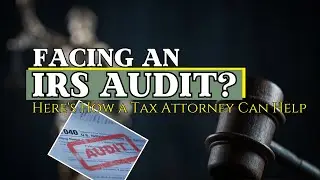 Facing an IRS Audit? Here's How a Tax Attorney Can Help