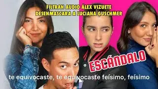 Toda la VERDAD entre ALEX VIZUETE y Luciana Guschmer AUDIO 