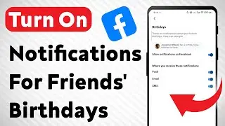 How To Turn On Notifications For Friends' Birthdays On Facebook (Updated)