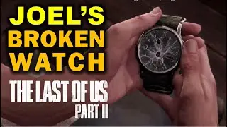 Story of Joel's Broken Watch | The Last Of Us 1 & 2 (TLOU Part I & II)