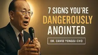 7 Signs You Carry a Dangerous Anointing | David Yonggi Cho