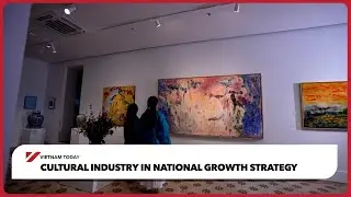 Cultural industry in national growth strategy | Vietnam Today