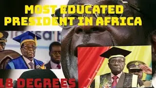 DR ROBERT MUGABE: THE MOST EDUCATED PRESIDENT EVER IN AFRICA