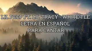 Lil Peep - White Tee (ft. Yung Bruh/Lil Tracy) [Letra de adapataci&oacute;n para cantar]