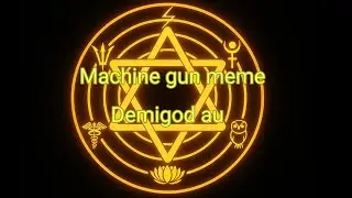 Meet the demigods(Machine gun meme) (lore in description)