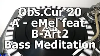 Obs.Cur 20 - A - eMel feat. B-Art2 - Bass Meditation