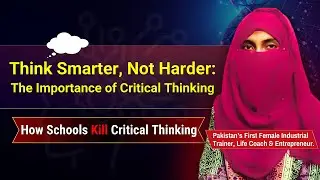 Think Smarter, Not Harder: The Importance of Critical Thinking | Ms. Laiba Batool