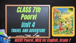 Class 7 English Poorvi Unit 4 | Travel and Adventure | Full Chapter Explanation