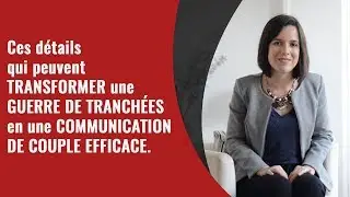Transformer une guerre de tranchée en une communication de couple efficace