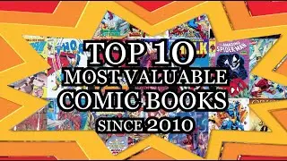 Top 10 Most Valuable Comics Since 2010