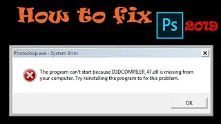 How to Fixed Photoshop   D3DCOMPILER_47.dll Missing Error  for All Windows