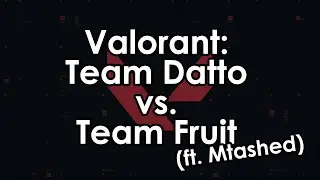 Valorant Closed Beta: Team Datto vs. Team Mr. Fruit ft. Mtashed