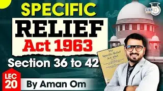 Specific Relief Act, 1963 | Lec 17: Section 36 to 42 | SRA | By Aman Om | StudyIQ Judiciary