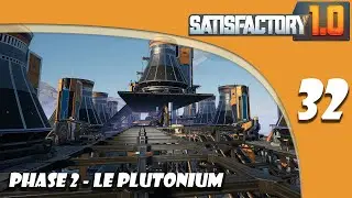 Phase 2 de la centrale, le Plutonium - 32 - Satisfactory 1.0 | FR