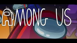 among us (part 3.5, due to the stream crashing before)