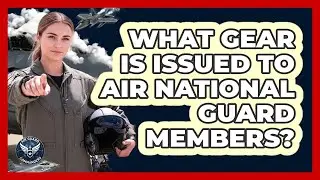 What Gear Is Issued To Air National Guard Members?