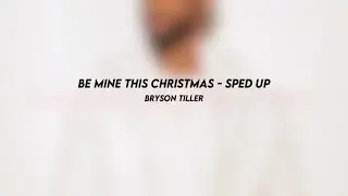 be mine this christmas: bryson tiller (sped up)
