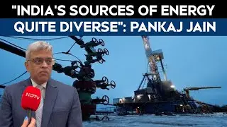 India Russia Ties | India&rsquo;s Energy Sources Diverse Despite US Pressure On Russian Oil: Pankaj Jain
