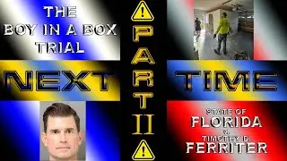 🏛️THE BOY IN A BOX TRIAL: FL. v. FERRITER (Part II) | BETHEA'S BYTE RELOADED 👨&zwj;⚖️