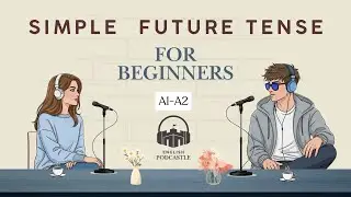 Simple Future Tense For Beginners l English Podcastle