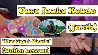 Unse Jaake Kehdo - Justh | Guitar Lesson | Plucking & Chords | (Strumming)