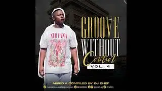 Groove Without Control Vol 4 Mixed & Compiled by Chef Dj