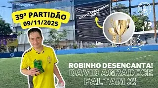 39&ordf; PARTID&Atilde;O 2025 - ROBINHO DESENCANTA! DAVID AGRADECE! LUCATTO RUMO AO BI!