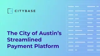 The City of Austin&rsquo;s Streamlined Payment Platform