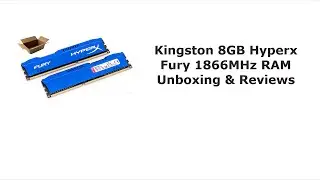 Kingston 8GB Hyperx Fury 1866MHz Desktop RAM Unboxing and Reviews