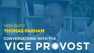Conversations with the Vice Provost - Excellence through Diversity with Thomas Parham