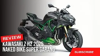 Kawasaki Z H2 2025 &ndash; Naked Bike Super Gahar dengan Supercharger!