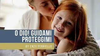 O Dio! Guidami, proteggimi