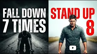 Fall Down 7 Times Stand Up 8 Powerful Motivational Speech For Never Giving Up And Success