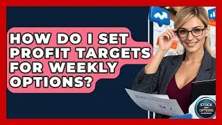 How Do I Set Profit Targets For Weekly Options? - Stock and Options Playbook