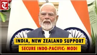 India, New Zealand support free, secure Indo-Pacific; we believe in policy of development: PM Modi
