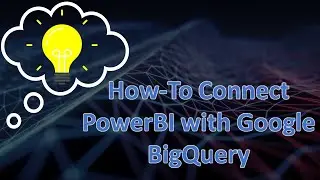 💡 How-To Connect Microsoft PowerBI to Google BigQuery | TUTORIAL